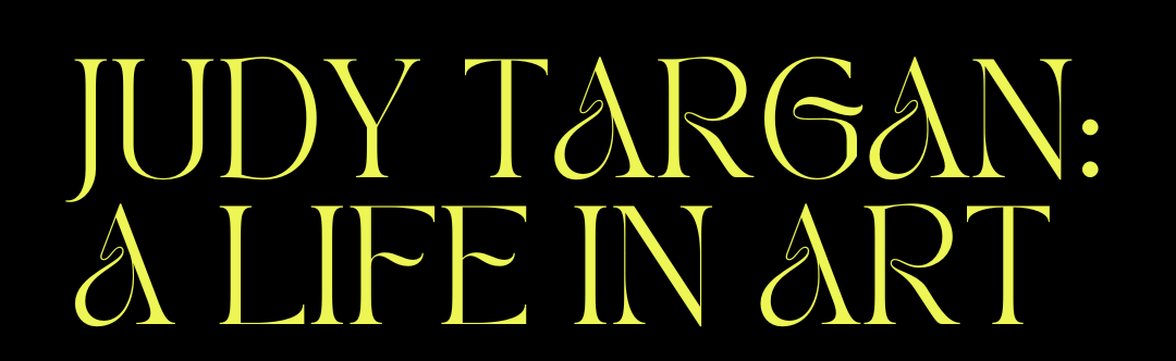 Opening Reception : Judy Targan |  A Life in Art